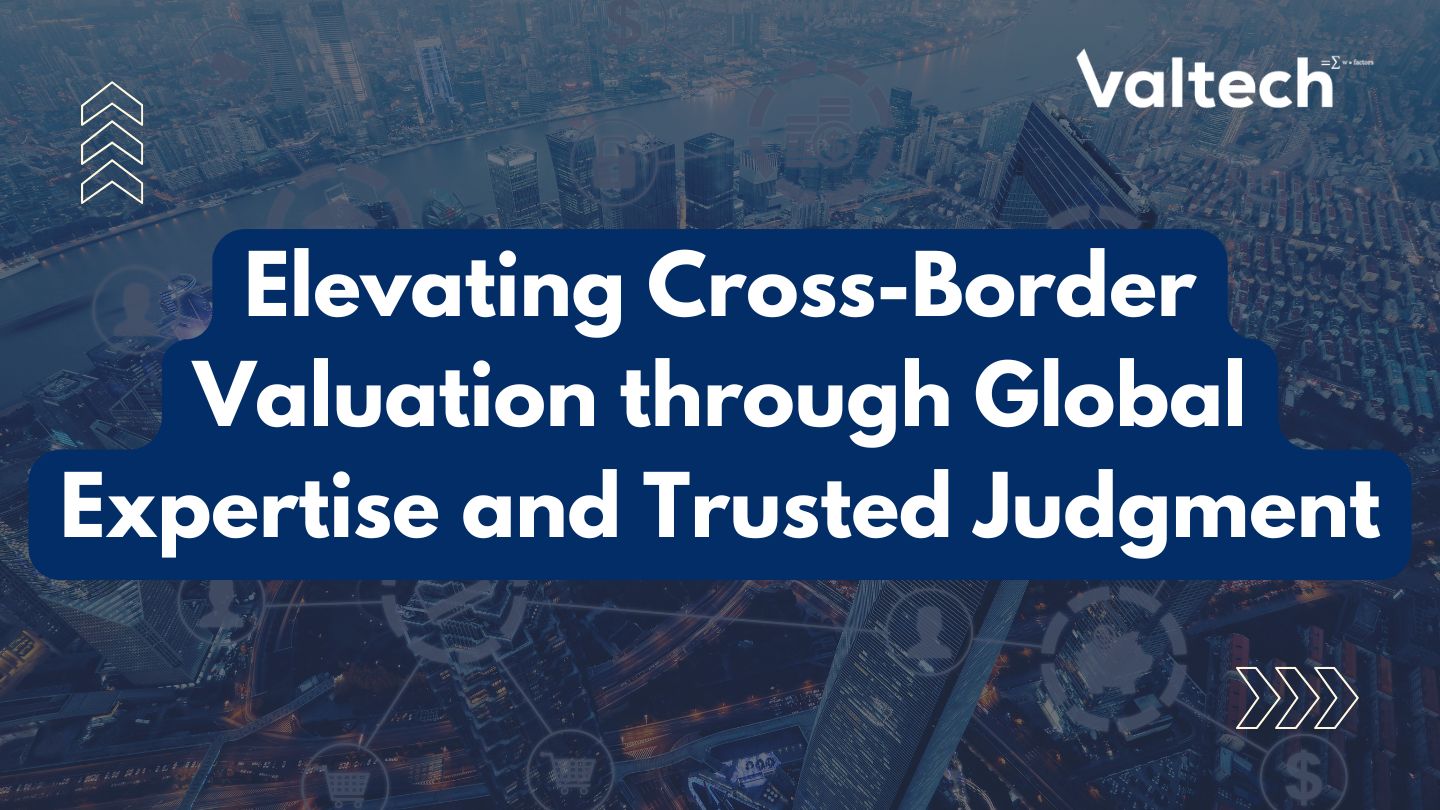 Business Update: Elevating Cross-Border Valuation through Global Expertise and Trusted Judgment 4 Valtech Valuation Services Posts 4